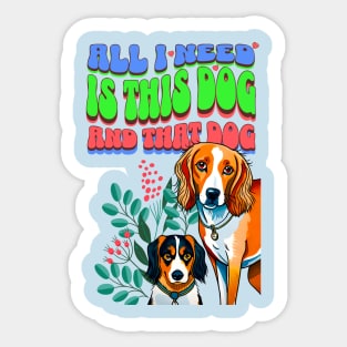 All I Need Is This Dog and That Dog Sticker